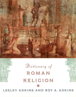 Dictionary of Roman Religion by Adkins, Lesley
