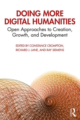 Doing More Digital Humanities: Open Approaches to Creation, Growth, and Development by Crompton, Constance