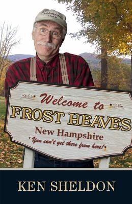 Welcome to Frost Heaves: You Can't Get There from Here by Sheldon, Ken