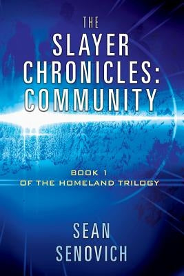 The Slayer Chronicles: Community - Book 1 of the Homeland Trilogy by Senovich, Sean