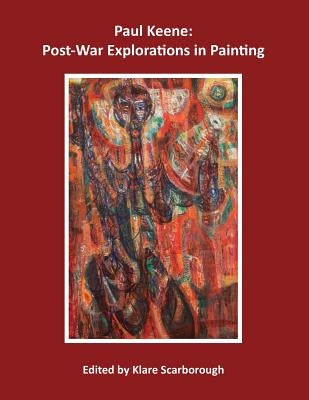 Paul Keene: Post-War Explorations in Painting by Scarborough, Klare