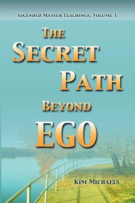 The Secret Path Beyond Ego by Michaels, Kim