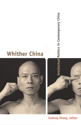 Whither China?: Intellectual Politics in Contemporary China by Zhang, Xudong