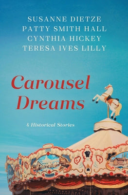 Carousel Dreams: 4 Historical Stories by Dietze, Susanne
