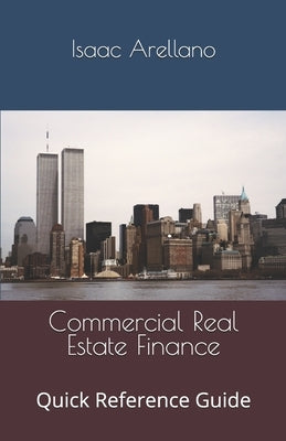 Commercial Real Estate Finance: Quick Reference Guide by Arellano, Isaac