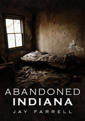 Abandoned Indiana by Farrell, Jay