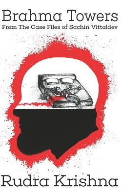 Brahma Towers: From the Case Files of Sachin Vittaldev by Krishna, Rudra
