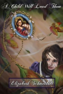 A Child Will Lead Them by Schmeidler, Elizabeth