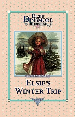 Elsie's Winter Trip, Book 26 by Finley, Martha