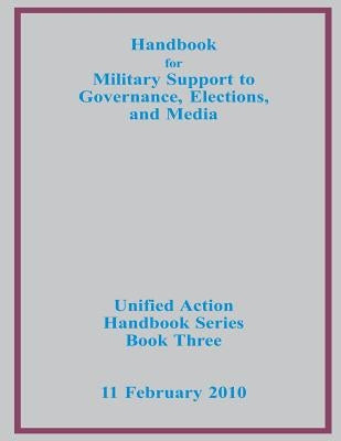 Handbook for Military Support to Governance, Elections, and Media by Us Joint Forces Command