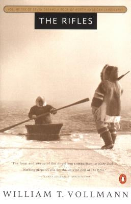 The Rifles: Volume Six of Seven Dreams: A Book of North American Landscapes by Vollmann, William T.