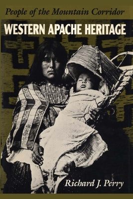 Western Apache Heritage: People of the Mountain Corridor by Perry, Richard J.
