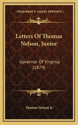 Letters of Thomas Nelson, Junior: Governor of Virginia (1874) by Nelson, Thomas, Jr.