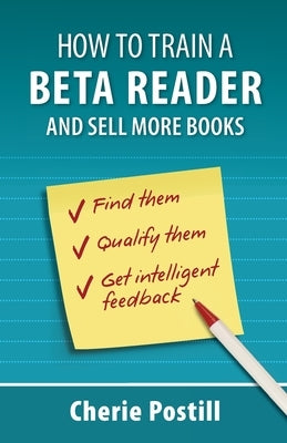 How to Train a Beta Reader and Sell More Books by Postill, Cherie L.