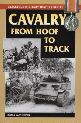 Cavalry from Hoof to Track by Jarymowycz, Roman
