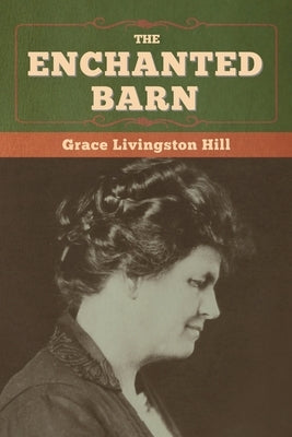 The Enchanted Barn by Hill, Grace Livingston