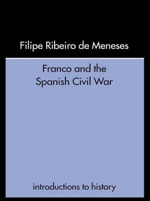 Franco and the Spanish Civil War by Ribeiro De Meneses, Filipe