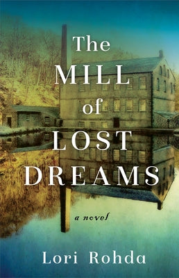 The Mill of Lost Dreams by Rohda, Lori