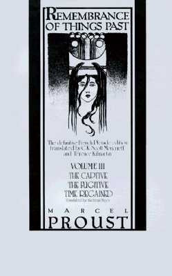 Remembrance of Things Past, Volume III: The Captive, the Fugitive & Time Regained by Proust, Marcel