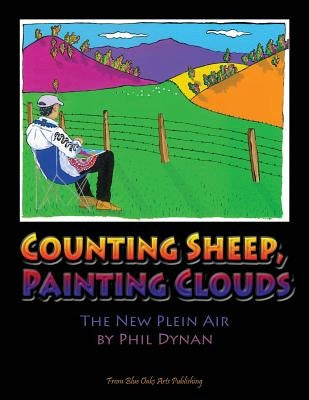 Counting Sheep, Painting Clouds: The New Plein Air by Dynan, Phil