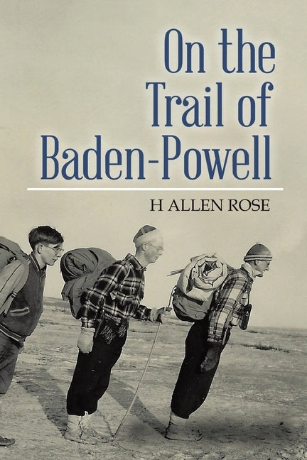 On the Trail of Baden-Powell by Rose, H. Allen