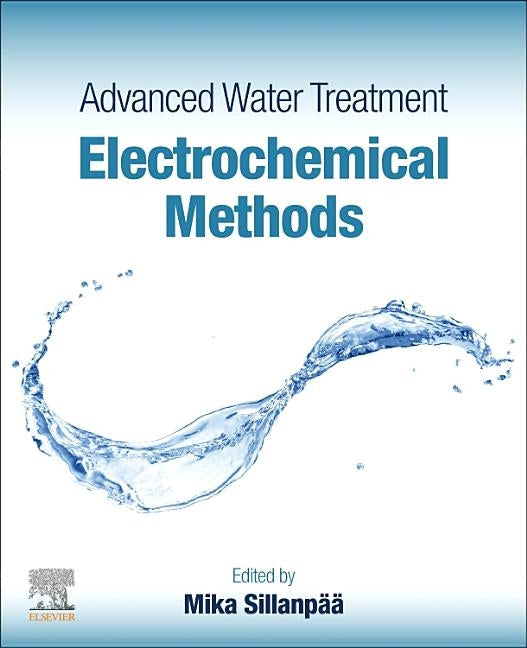 Advanced Water Treatment: Electrochemical Methods by Sillanpaa, Mika