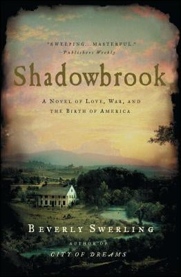 Shadowbrook: A Novel of Love, War, and the Birth of America by Swerling, Beverly