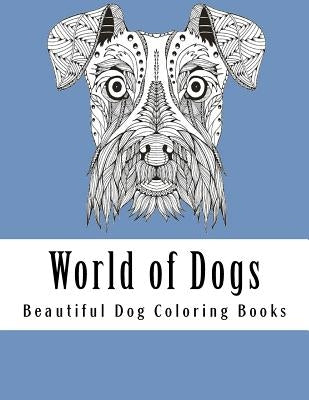 World of Dogs: Adult Coloring Book For Dog Lovers by Coloring Books, Beautiful Dog