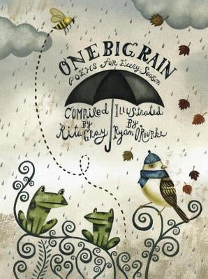 One Big Rain: Poems for Every Season by Gray, Rita