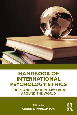 Handbook of International Psychology Ethics: Codes and Commentary from Around the World by Parsonson, Karen L.