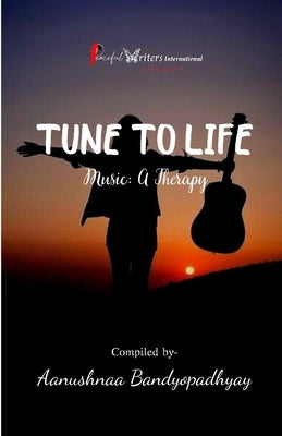 Tune To Life: Music: A Therapy by Bandyopadhyay, Aanushnaa