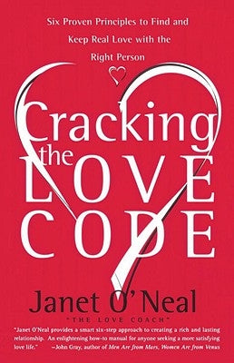 Cracking the Love Code: Six Proven Principles to Find and Keep Real Love with the Right Person by O'Neal, Janet