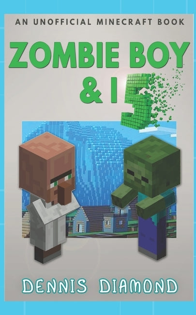 Zombie Boy & I - Book 5 (An Unofficial Minecraft Book): Zombie Boy & I Collection by Diamond, Dennis