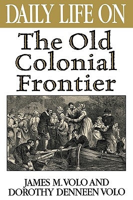 Daily Life on the Old Colonial Frontier by Volo, James M.