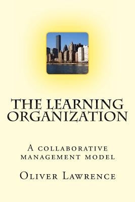 The Learning Organization: A collaborative management model by Lawrence, Oliver