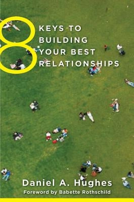 8 Keys to Building Your Best Relationships by Hughes, Daniel A.