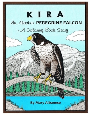 Kira, an Alaskan Peregrine Falcon: A Coloring Book by Albanese, Mary