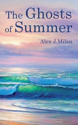The Ghosts of Summer by Milan, Alex J.