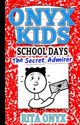 Onyx Kids Shiloh's School Dayz: The Secret Admirer by Onyx, Rita