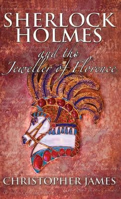 Sherlock Holmes and the Jeweller of Florence by James, Christopher