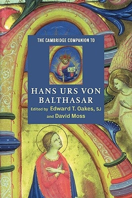 The Cambridge Companion to Hans Urs Von Balthasar by Oakes S. J., Edward T.