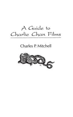 A Guide to Charlie Chan Films by Mitchell, Charles P.