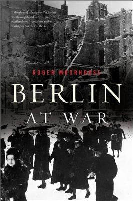 Berlin at War by Moorhouse, Roger
