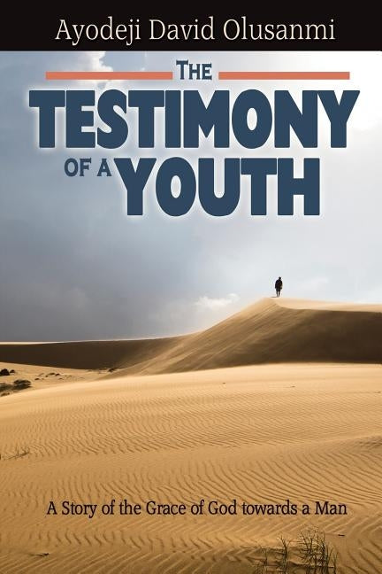 The Testimony of a Youth by Olusanmi, Ayodeji David