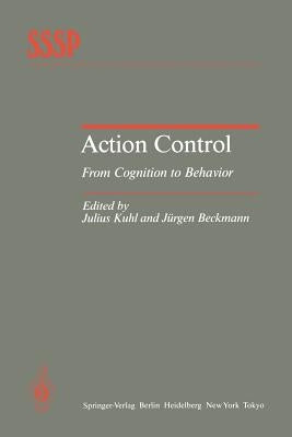 Action Control: From Cognition to Behavior by Kuhl, Julius