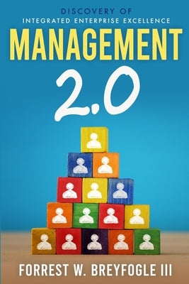 Management 2.0: Discovery of Integrated Enterprise Excellence by Breyfogle, Forrest W., III