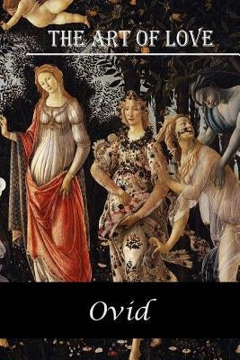 The Art Of Love by Ovid