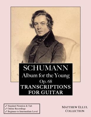 Schumann: Album for the Young, Op. 68: Transcriptions for Guitar (with tab & online audio) by Ellul, Matthew