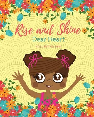 Rise and Shine, Dear Heart by Mitchell Aiwuyor, Jessica Ann