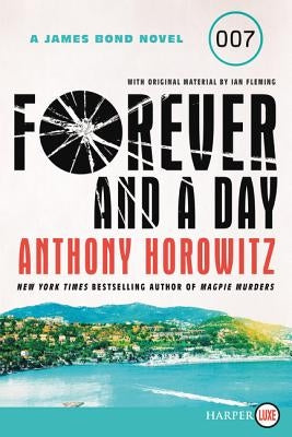 Forever and a Day: A James Bond Novel by Horowitz, Anthony